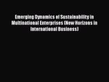 Read Emerging Dynamics of Sustainability in Multinational Enterprises (New Horizons in International