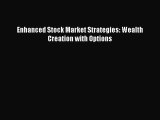 Read Enhanced Stock Market Strategies: Wealth Creation with Options Ebook