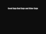 Read Good Guys Bad Guys and Other Guys Ebook