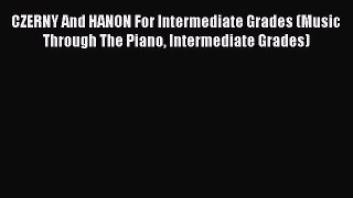 Read CZERNY And HANON For Intermediate Grades (Music Through The Piano Intermediate Grades)