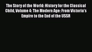Read The Story of the World: History for the Classical Child Volume 4: The Modern Age: From