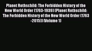 Download Planet Rothschild: The Forbidden History of the New World Order (1763-1939) (Planet