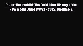 Download Planet Rothschild: The Forbidden History of the New World Order (WW2 - 2015) (Volume