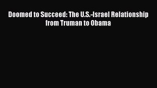 Read Doomed to Succeed: The U.S.-Israel Relationship from Truman to Obama Ebook Free