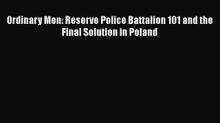 Download Ordinary Men: Reserve Police Battalion 101 and the Final Solution in Poland PDF Free