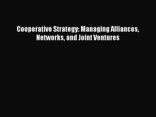 Descargar video: Download Cooperative Strategy: Managing Alliances Networks and Joint Ventures PDF