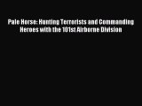 Read Pale Horse: Hunting Terrorists and Commanding Heroes with the 101st Airborne Division