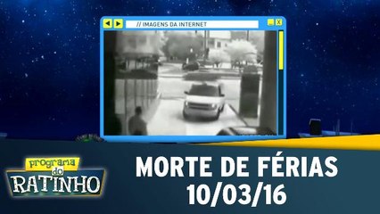 Morte de Férias 10.03.16.