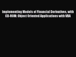 Read Implementing Models of Financial Derivatives with CD-ROM: Object Oriented Applications