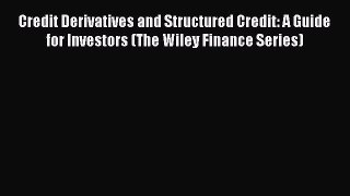 Read Credit Derivatives and Structured Credit: A Guide for Investors (The Wiley Finance Series)