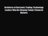 Read Architects of Electronic Trading: Technology Leaders Who Are Shaping Today's Financial