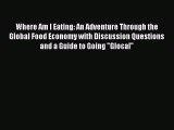 Read Where Am I Eating: An Adventure Through the Global Food Economy with Discussion Questions