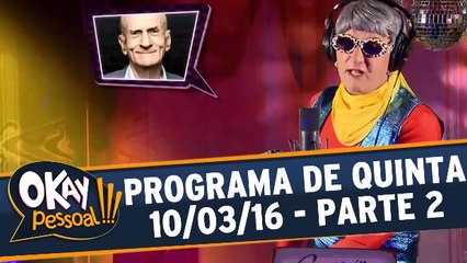 Okay Pessoal 10.03.16 - Quinta - Parte 2