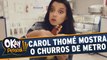 Carol Thomé vai conhecer o delicioso churros de metro