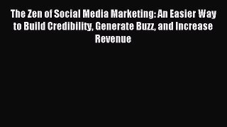 Read The Zen of Social Media Marketing: An Easier Way to Build Credibility Generate Buzz and