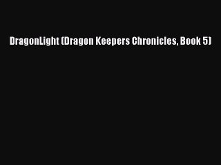 Read DragonLight (Dragon Keepers Chronicles Book 5) Ebook