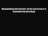 Read Moonwalking with Einstein: The Art and Science of Remembering Everything Ebook Free