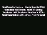 Read WordPress For Beginners: Create Beautiful $500 WordPress Websites in 3 Hours - No Coding: