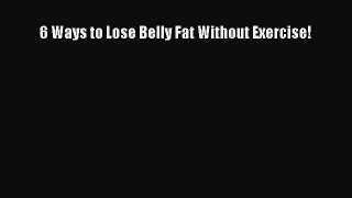 Read 6 Ways to Lose Belly Fat Without Exercise! Ebook Free