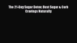 Read The 21-Day Sugar Detox: Bust Sugar & Carb Cravings Naturally Ebook Free