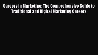 Read Careers in Marketing: The Comprehensive Guide to Traditional and Digital Marketing Careers