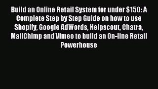 Download Build an Online Retail System for under $150: A Complete Step by Step Guide on how