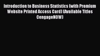 Read Introduction to Business Statistics (with Premium Website Printed Access Card) (Available