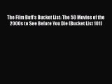 Read The Film Buff's Bucket List: The 50 Movies of the 2000s to See Before You Die (Bucket