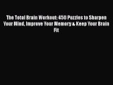 Read The Total Brain Workout: 450 Puzzles to Sharpen Your Mind Improve Your Memory & Keep Your