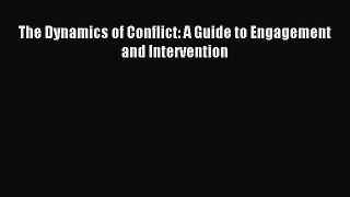 Download The Dynamics of Conflict: A Guide to Engagement and Intervention PDF Free