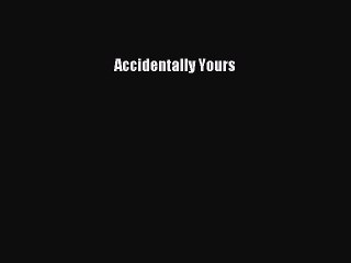 Read Accidentally Yours PDF