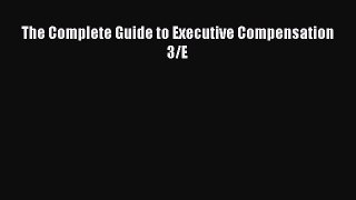 Read The Complete Guide to Executive Compensation 3/E Ebook Free