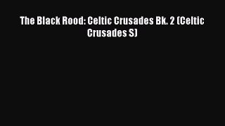 Read The Black Rood: Celtic Crusades Bk. 2 (Celtic Crusades S) Ebook