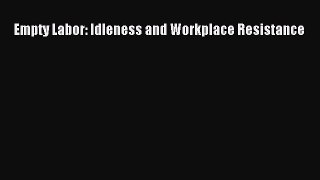 Read Empty Labor: Idleness and Workplace Resistance Ebook Free