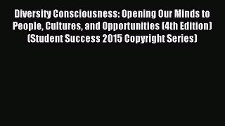 Read Diversity Consciousness: Opening Our Minds to People Cultures and Opportunities (4th Edition)