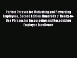 Read Perfect Phrases for Motivating and Rewarding Employees Second Edition: Hundreds of Ready-to-Use