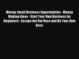 Download Money: Small Business Opportunities - Money Making Ideas - Start Your Own Business