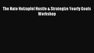 Download The Nate Holzapfel Hustle & Strategize Yearly Goals Workshop Ebook Online