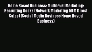Read Home Based Business: Multilevel Marketing: Recruiting Books (Network Marketing MLM Direct