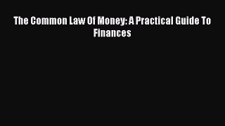Read The Common Law Of Money: A Practical Guide To Finances Ebook Free