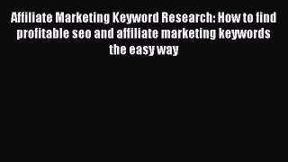 Read Affiliate Marketing Keyword Research: How to find profitable seo and affiliate marketing