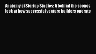 Read Anatomy of Startup Studios: A behind the scenes look at how successful venture builders