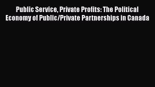 [PDF] Public Service Private Profits: The Political Economy of Public/Private Partnerships