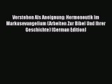 Read Verstehen Als Aneignung: Hermeneutik Im Markusevangelium (Arbeiten Zur Bibel Und Ihrer