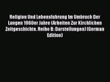 Read Religion Und Lebensfuhrung Im Umbruch Der Langen 1960er Jahre (Arbeiten Zur Kirchlichen