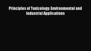 Read Principles of Toxicology: Environmental and Industrial Applications Ebook Online