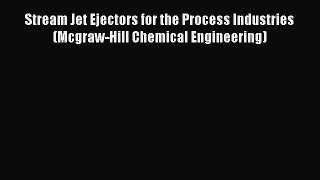 Read Stream Jet Ejectors for the Process Industries (Mcgraw-Hill Chemical Engineering) Ebook
