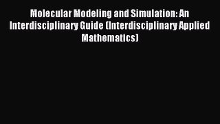 Read Molecular Modeling and Simulation: An Interdisciplinary Guide (Interdisciplinary Applied