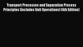 Read Transport Processes and Separation Process Principles (Includes Unit Operations) (4th