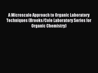 Read A Microscale Approach to Organic Laboratory Techniques (Brooks/Cole Laboratory Series